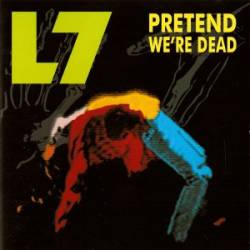 L7 : Pretend We're Dead